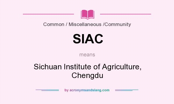 What does SIAC mean? It stands for Sichuan Institute of Agriculture, Chengdu