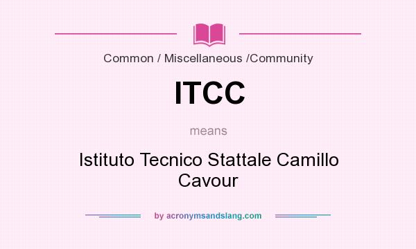 What does ITCC mean? It stands for Istituto Tecnico Stattale Camillo Cavour