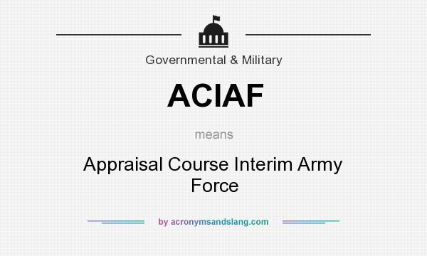 What does ACIAF mean? It stands for Appraisal Course Interim Army Force