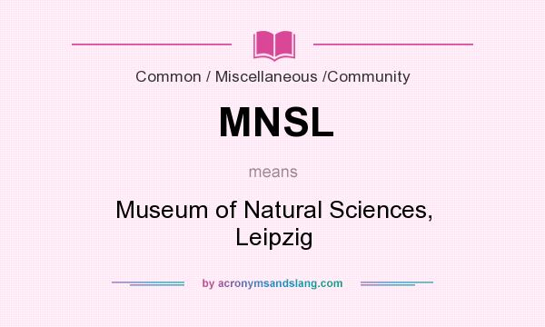 What does MNSL mean? It stands for Museum of Natural Sciences, Leipzig