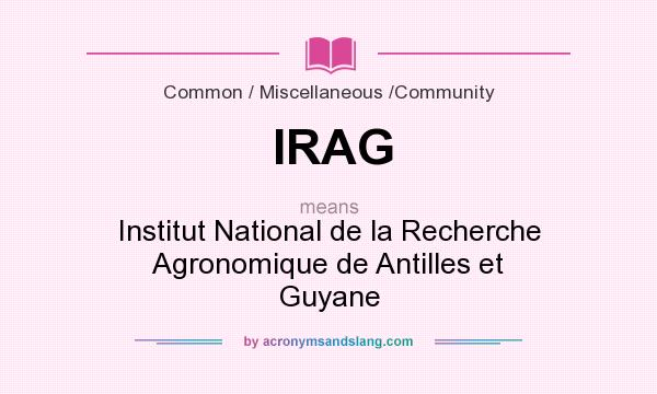 What does IRAG mean? It stands for Institut National de la Recherche Agronomique de Antilles et Guyane