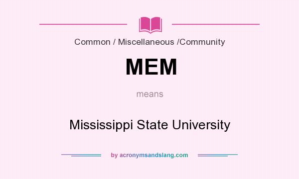 What does MEM mean? It stands for Mississippi State University
