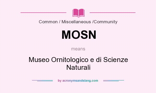 What does MOSN mean? It stands for Museo Ornitologico e di Scienze Naturali