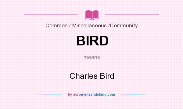 What does BIRD mean? It stands for Charles Bird