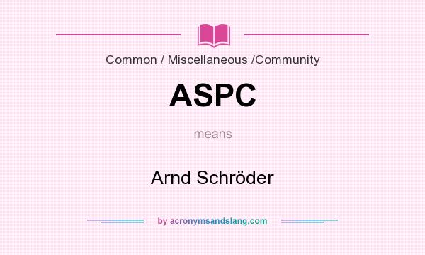 What does ASPC mean? It stands for Arnd Schröder