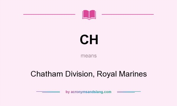 What does CH mean? It stands for Chatham Division, Royal Marines