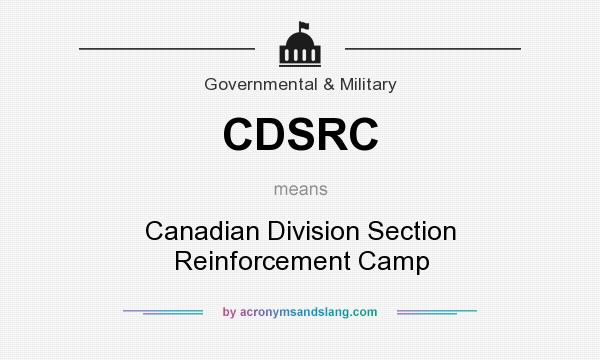 What does CDSRC mean? It stands for Canadian Division Section Reinforcement Camp