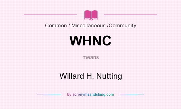 What does WHNC mean? It stands for Willard H. Nutting