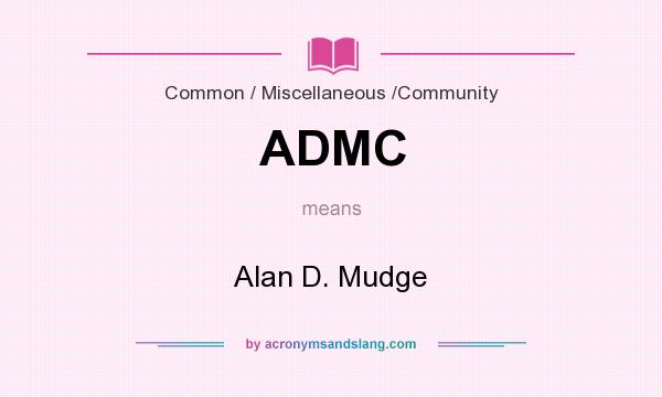 What does ADMC mean? It stands for Alan D. Mudge