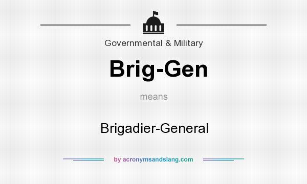 What does Brig-Gen mean? It stands for Brigadier-General