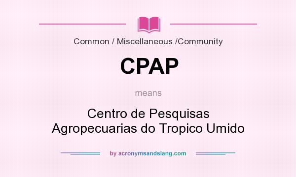 What does CPAP mean? It stands for Centro de Pesquisas Agropecuarias do Tropico Umido
