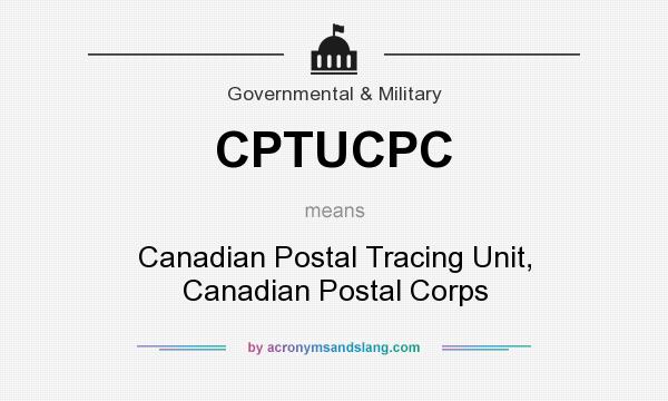 What does CPTUCPC mean? It stands for Canadian Postal Tracing Unit, Canadian Postal Corps