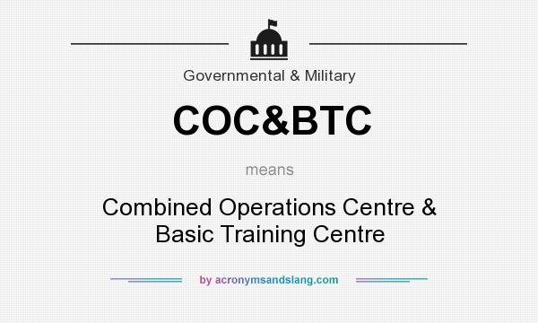 What does COC&BTC mean? It stands for Combined Operations Centre & Basic Training Centre