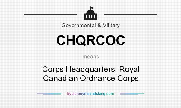 What does CHQRCOC mean? It stands for Corps Headquarters, Royal Canadian Ordnance Corps