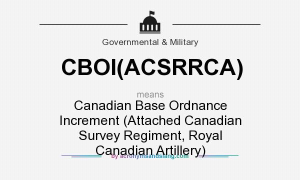 What does CBOI(ACSRRCA) mean? It stands for Canadian Base Ordnance Increment (Attached Canadian Survey Regiment, Royal Canadian Artillery)