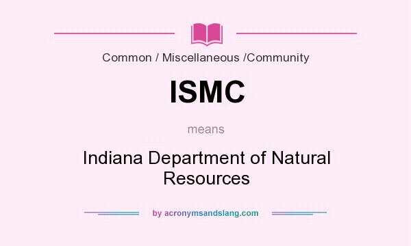 What does ISMC mean? It stands for Indiana Department of Natural Resources