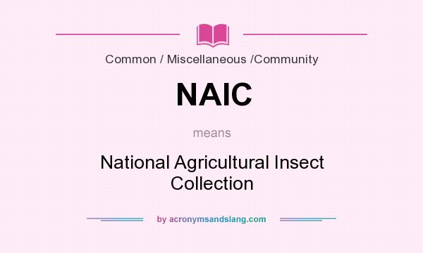 What does NAIC mean? It stands for National Agricultural Insect Collection
