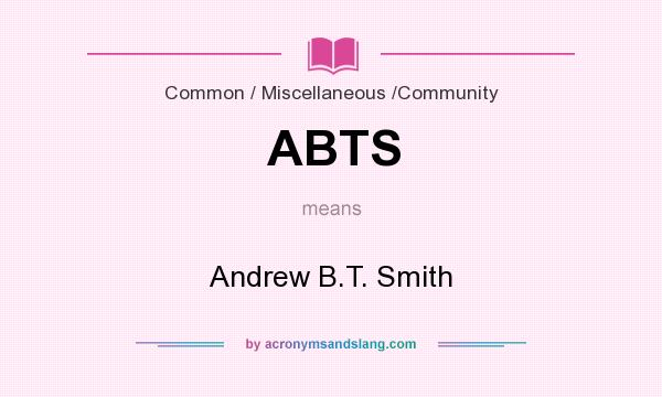 What does ABTS mean? It stands for Andrew B.T. Smith