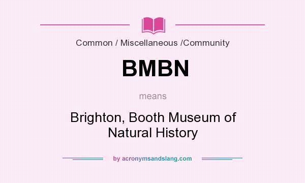 What does BMBN mean? It stands for Brighton, Booth Museum of Natural History
