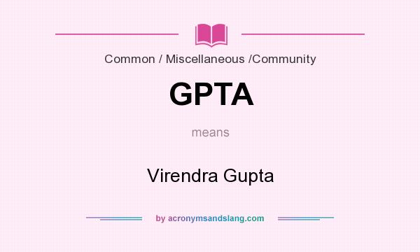 What does GPTA mean? It stands for Virendra Gupta