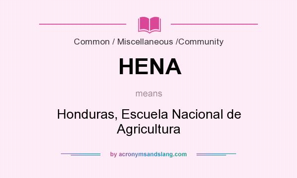 What does HENA mean? It stands for Honduras, Escuela Nacional de Agricultura