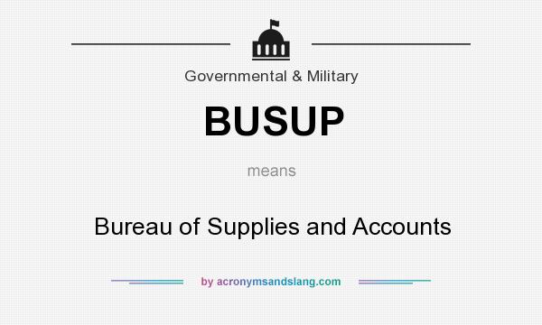 What does BUSUP mean? It stands for Bureau of Supplies and Accounts
