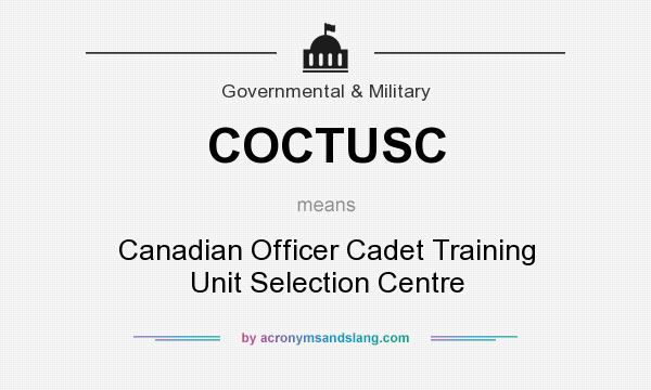What does COCTUSC mean? It stands for Canadian Officer Cadet Training Unit Selection Centre