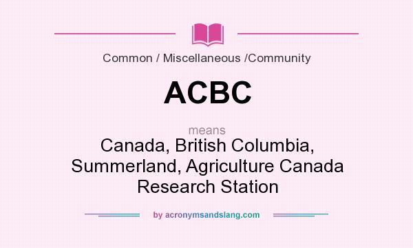 What does ACBC mean? It stands for Canada, British Columbia, Summerland, Agriculture Canada Research Station