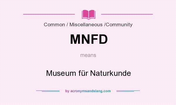 What does MNFD mean? It stands for Museum für Naturkunde