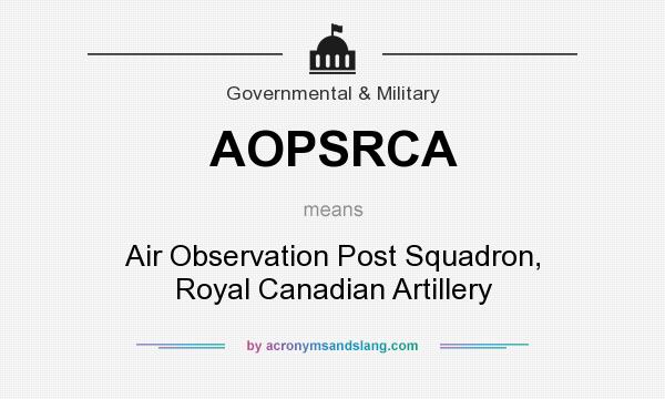 What does AOPSRCA mean? It stands for Air Observation Post Squadron, Royal Canadian Artillery
