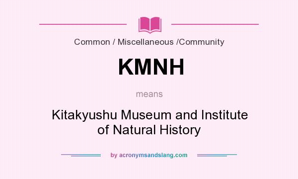 What does KMNH mean? It stands for Kitakyushu Museum and Institute of Natural History