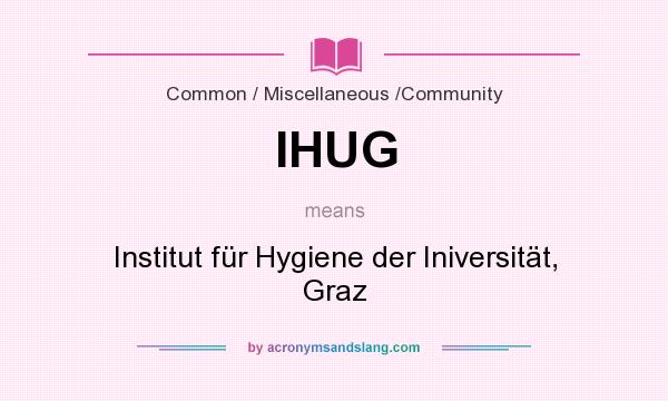 What does IHUG mean? It stands for Institut für Hygiene der Iniversität, Graz