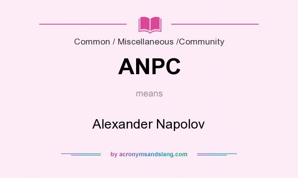 What does ANPC mean? It stands for Alexander Napolov