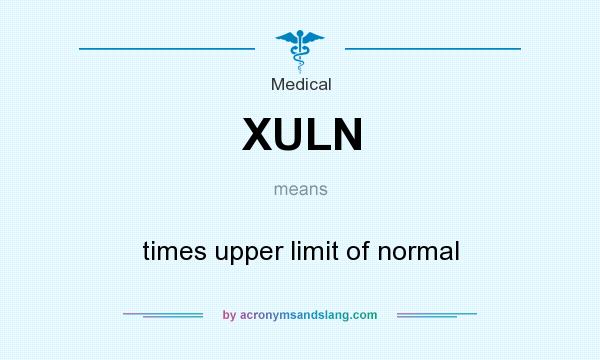 What does XULN mean? It stands for times upper limit of normal