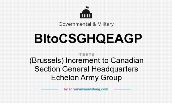 What does BItoCSGHQEAGP mean? It stands for (Brussels) Increment to Canadian Section General Headquarters Echelon Army Group
