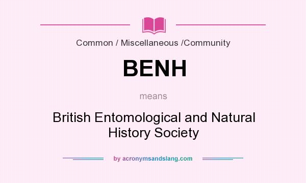 What does BENH mean? It stands for British Entomological and Natural History Society