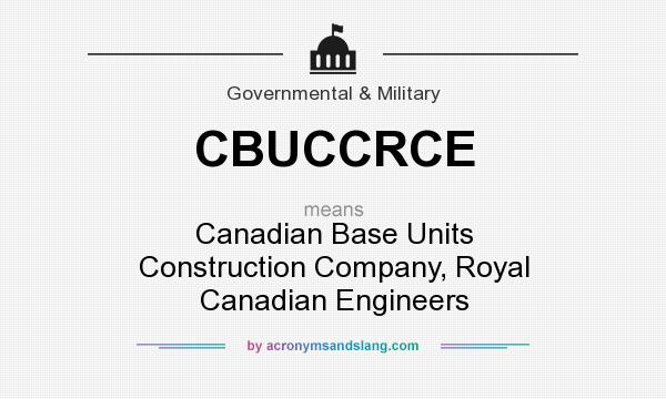 What does CBUCCRCE mean? It stands for Canadian Base Units Construction Company, Royal Canadian Engineers