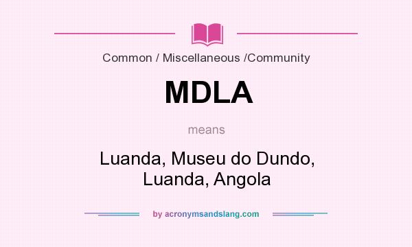 What does MDLA mean? It stands for Luanda, Museu do Dundo, Luanda, Angola