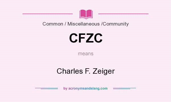 What does CFZC mean? It stands for Charles F. Zeiger