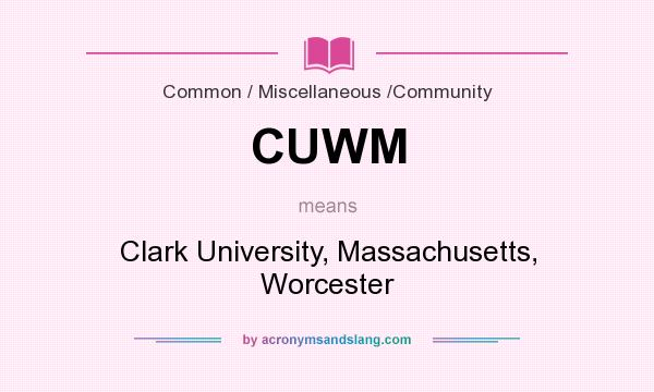 What does CUWM mean? It stands for Clark University, Massachusetts, Worcester