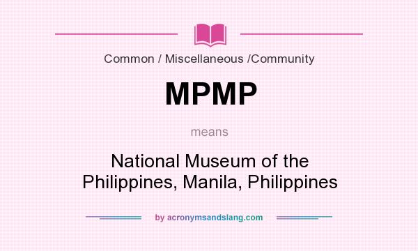 What does MPMP mean? It stands for National Museum of the Philippines, Manila, Philippines