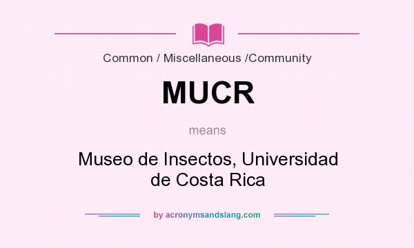 What does MUCR mean? It stands for Museo de Insectos, Universidad de Costa Rica