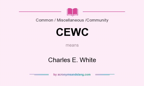 What does CEWC mean? It stands for Charles E. White