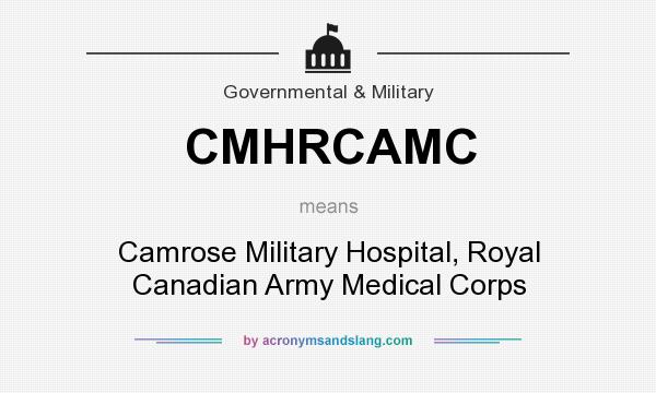 What does CMHRCAMC mean? It stands for Camrose Military Hospital, Royal Canadian Army Medical Corps