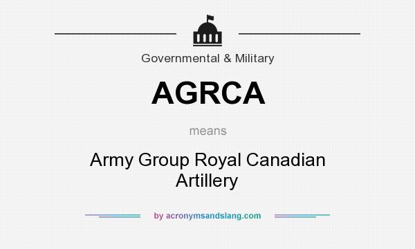 What does AGRCA mean? It stands for Army Group Royal Canadian Artillery