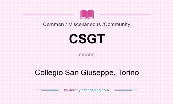 What does CSGT mean? It stands for Collegio San Giuseppe, Torino