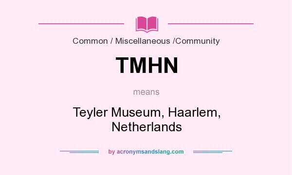 What does TMHN mean? It stands for Teyler Museum, Haarlem, Netherlands