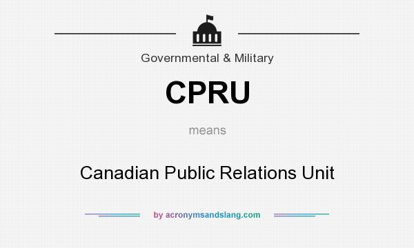 What does CPRU mean? It stands for Canadian Public Relations Unit