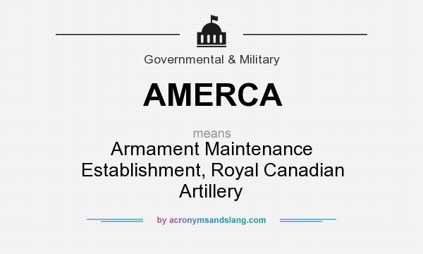 What does AMERCA mean? It stands for Armament Maintenance Establishment, Royal Canadian Artillery