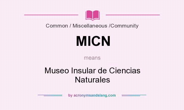 What does MICN mean? It stands for Museo Insular de Ciencias Naturales